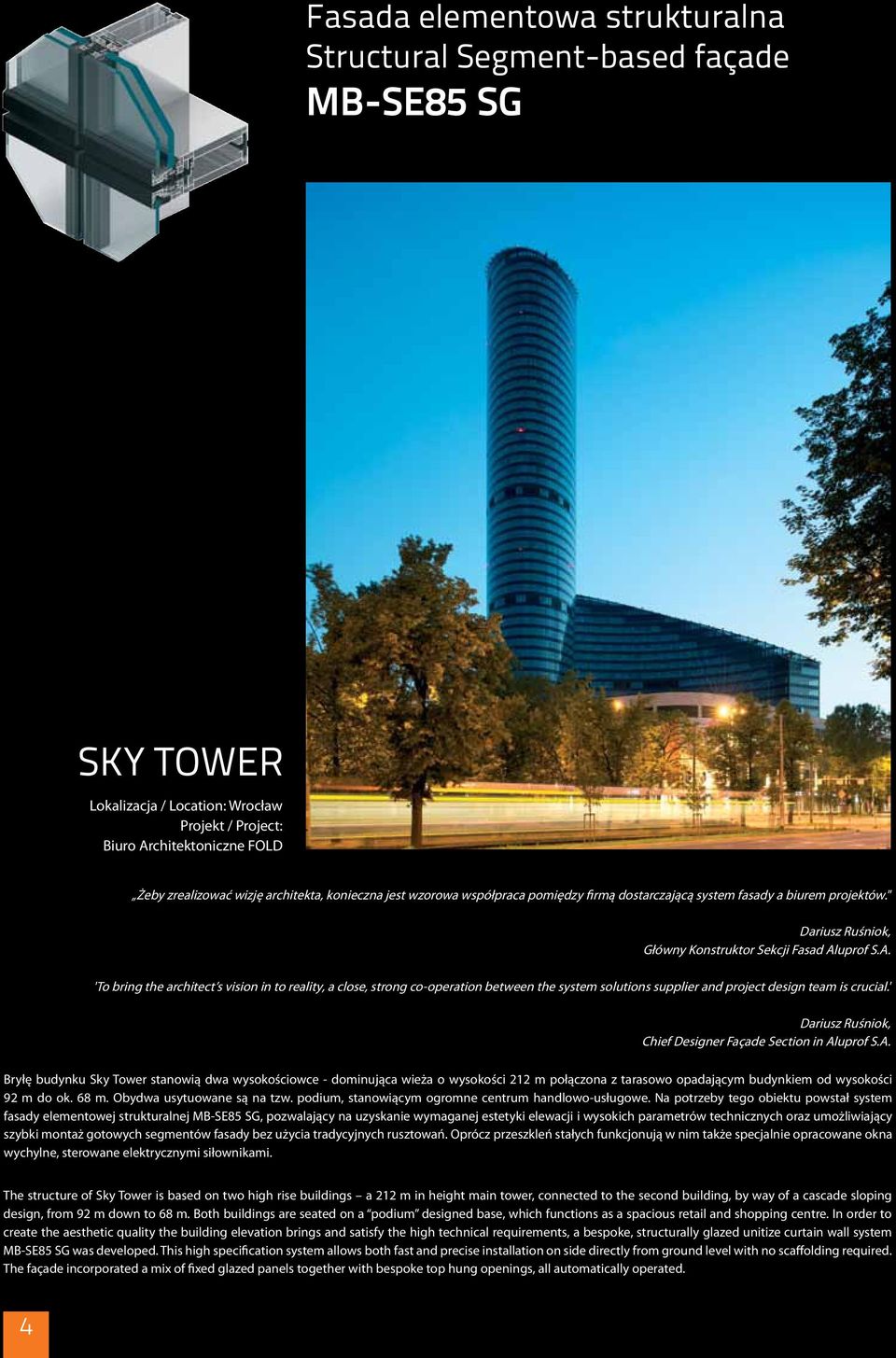 uprof S.A. 'To bring the architect s vision in to reality, a close, strong co-operation between the system solutions supplier and project design team is crucial.