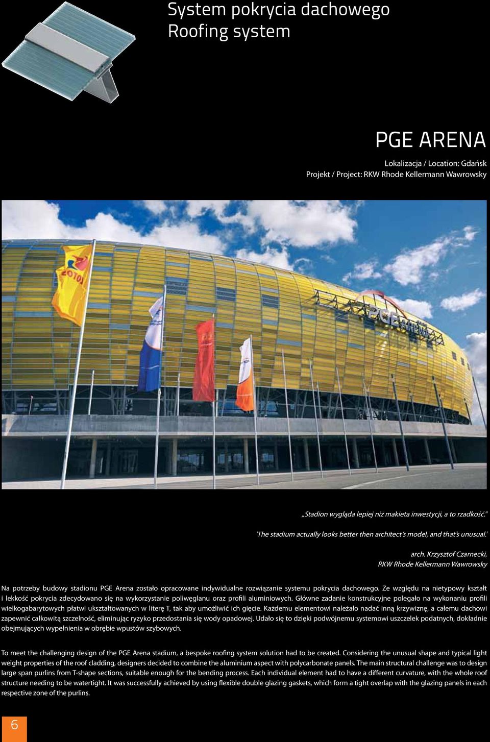 Krzysztof Czarnecki, RKW Rhode Kellermann Wawrowsky Na potrzeby budowy stadionu PGE Arena zostało opracowane indywidualne rozwiązanie systemu pokrycia dachowego.