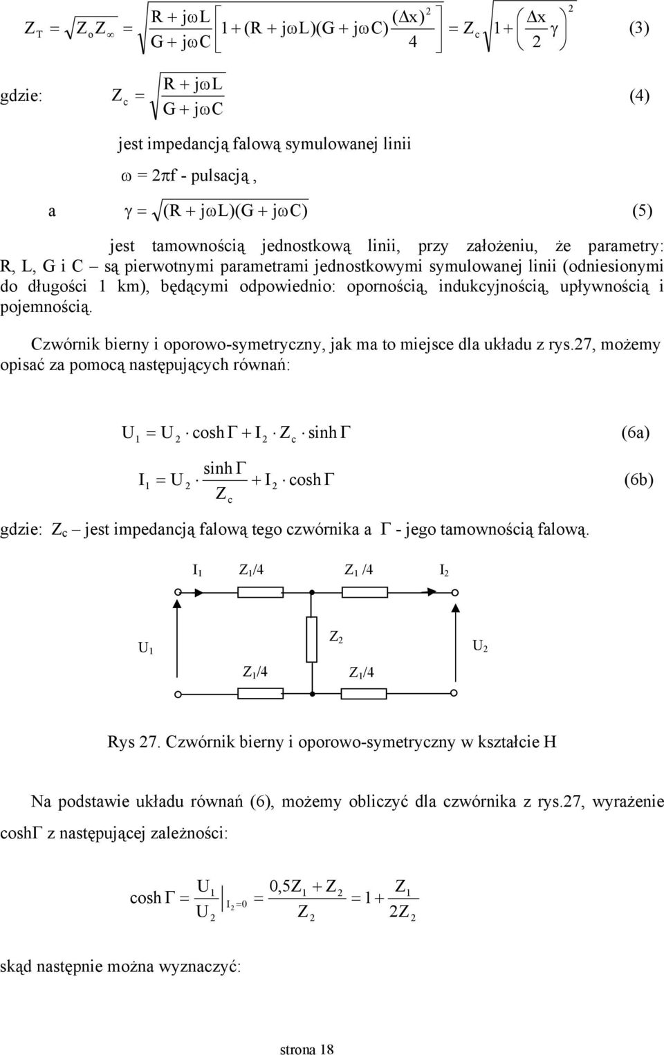 opornością, indukcyjnością, upływnością i pojemnością. Czwórnik bierny i oporowo-symetryczny, jak ma to miejsce dla układu z rys.