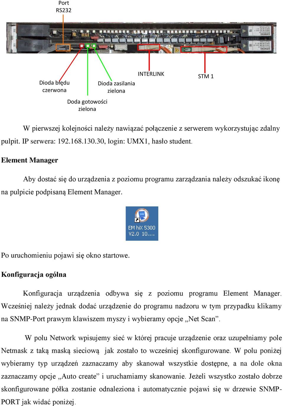 Po uruchomieniu pojawi się okno startowe. Konfiguracja ogólna Konfiguracja urządzenia odbywa się z poziomu programu Element Manager.