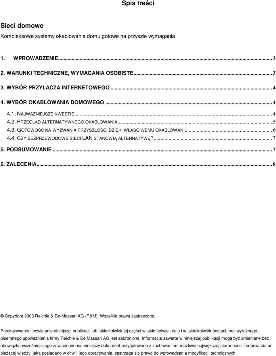 ... 7 5. PODSUMOWANIE... 7 6. ZALECENIA... 8 Copyright 2003 Reichle & De-Massari AG (R&M). Wszelkie prawa zastrzeone.