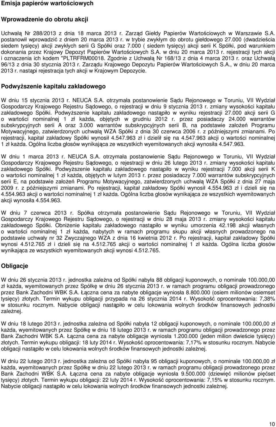 000 ( siedem tysięcy) akcji serii K Spółki, pod warunkiem dokonania przez Krajowy Depozyt Papierów Wartościowych S.A. w dniu 20 marca 2013 r.