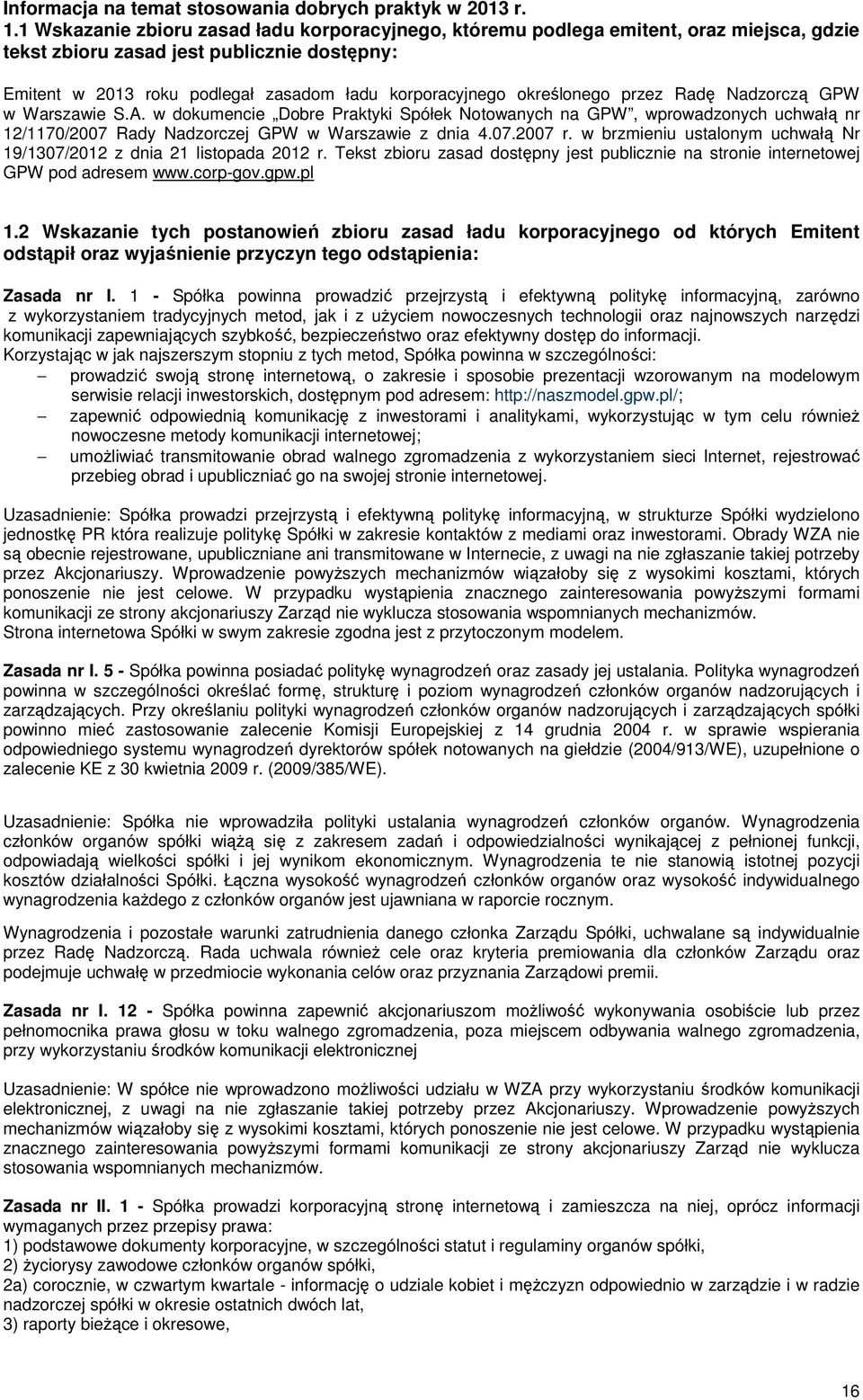 określonego przez Radę Nadzorczą GPW w Warszawie S.A. w dokumencie Dobre Praktyki Spółek Notowanych na GPW, wprowadzonych uchwałą nr 12/1170/2007 Rady Nadzorczej GPW w Warszawie z dnia 4.07.2007 r.