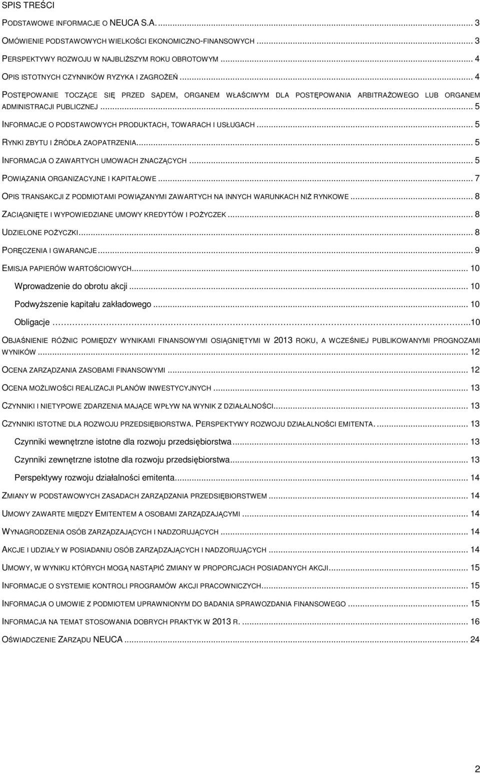 .. 5 INFORMACJE O PODSTAWOWYCH PRODUKTACH, TOWARACH I USŁUGACH... 5 RYNKI ZBYTU I ŹRÓDŁA ZAOPATRZENIA... 5 INFORMACJA O ZAWARTYCH UMOWACH ZNACZĄCYCH... 5 POWIĄZANIA ORGANIZACYJNE I KAPITAŁOWE.