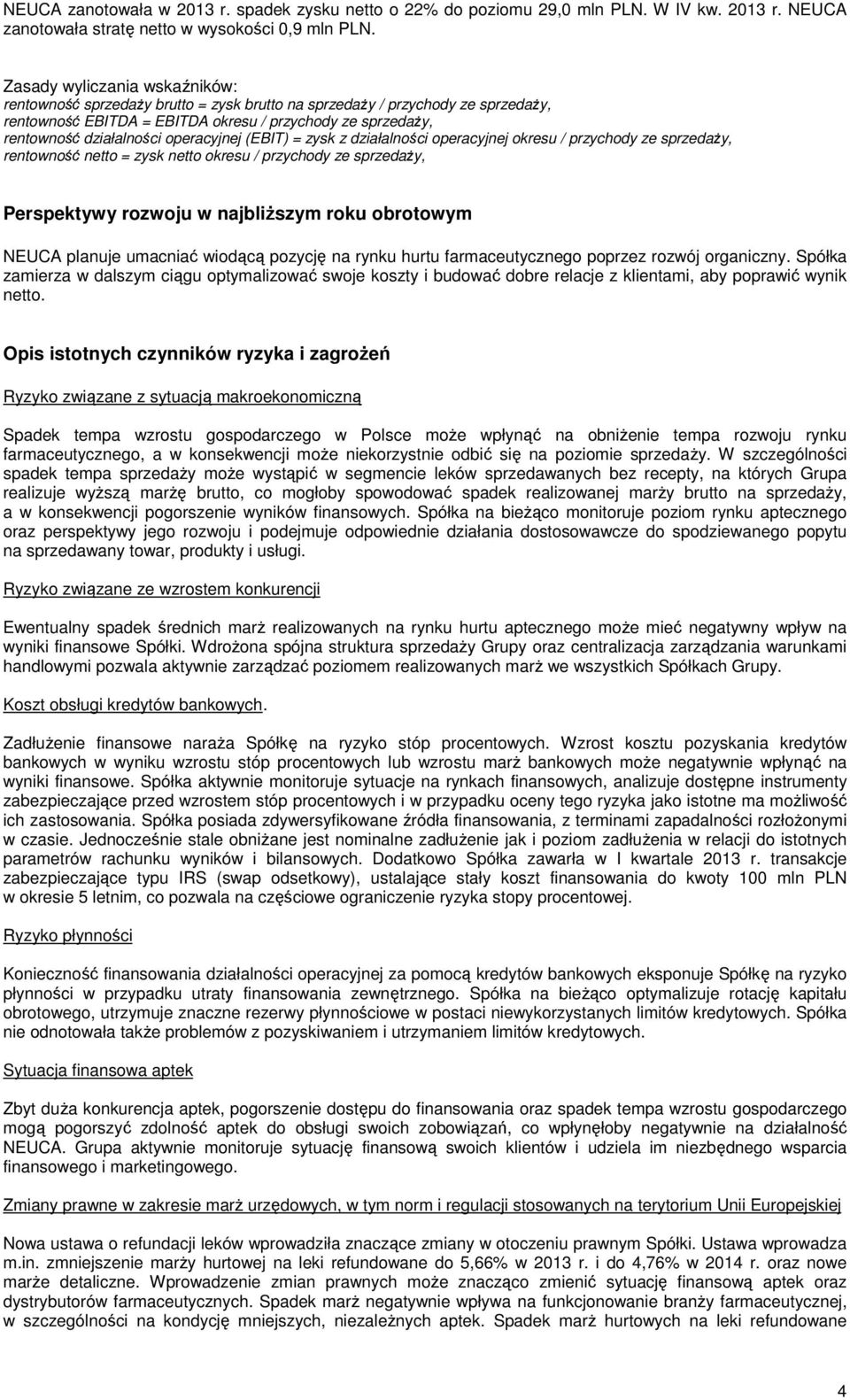 operacyjnej (EBIT) = zysk z działalności operacyjnej okresu / przychody ze sprzedaży, rentowność netto = zysk netto okresu / przychody ze sprzedaży, Perspektywy rozwoju w najbliższym roku obrotowym