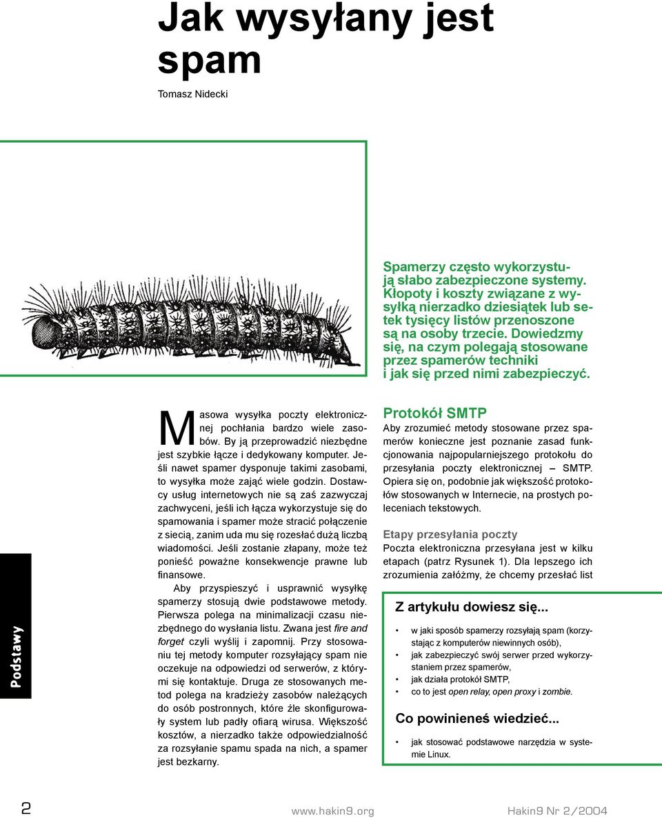 Dowiedzmy się, na czym polegają stosowane przez spamerów techniki i jak się przed nimi zabezpieczyć. Podstawy Masowa wysyłka poczty elektronicznej pochłania bardzo wiele zasobów.