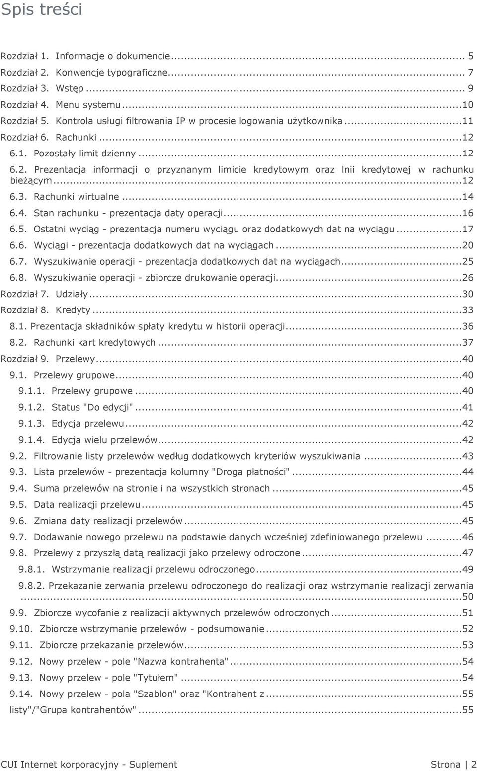 ..12 6.3. Rachunki wirtualne...14 6.4. Stan rachunku - prezentacja daty operacji...16 6.5. Ostatni wyciąg - prezentacja numeru wyciągu oraz dodatkowych dat na wyciągu...17 6.6. Wyciągi - prezentacja dodatkowych dat na wyciągach.