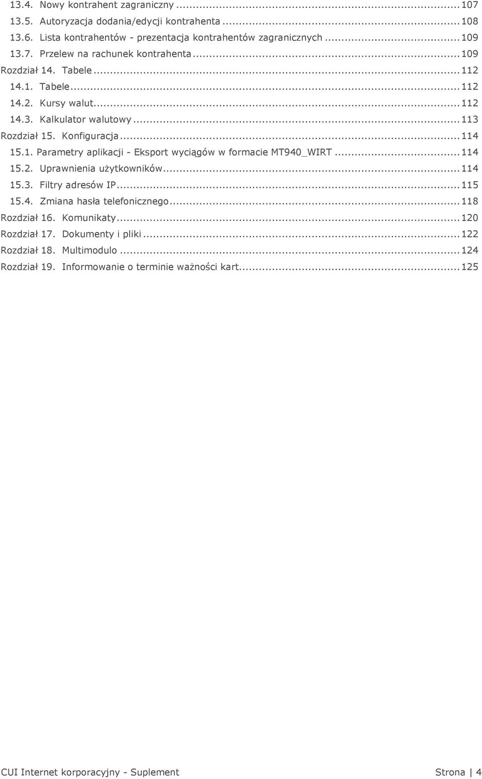 .. 114 15.2. Uprawnienia użytkowników... 114 15.3. Filtry adresów IP... 115 15.4. Zmiana hasła telefonicznego... 118 Rozdział 16. Komunikaty... 120 Rozdział 17. Dokumenty i pliki.