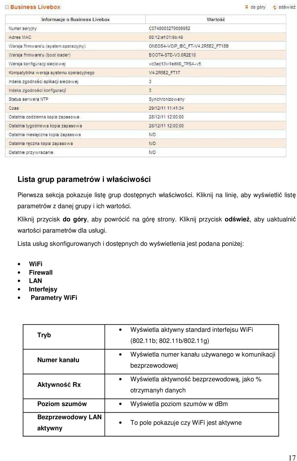 Lista usług skonfigurowanych i dostępnych do wyświetlenia jest podana poniżej: WiFi Firewall LAN Interfejsy Parametry WiFi Tryb Numer kanału Aktywność Rx Wyświetla aktywny standard