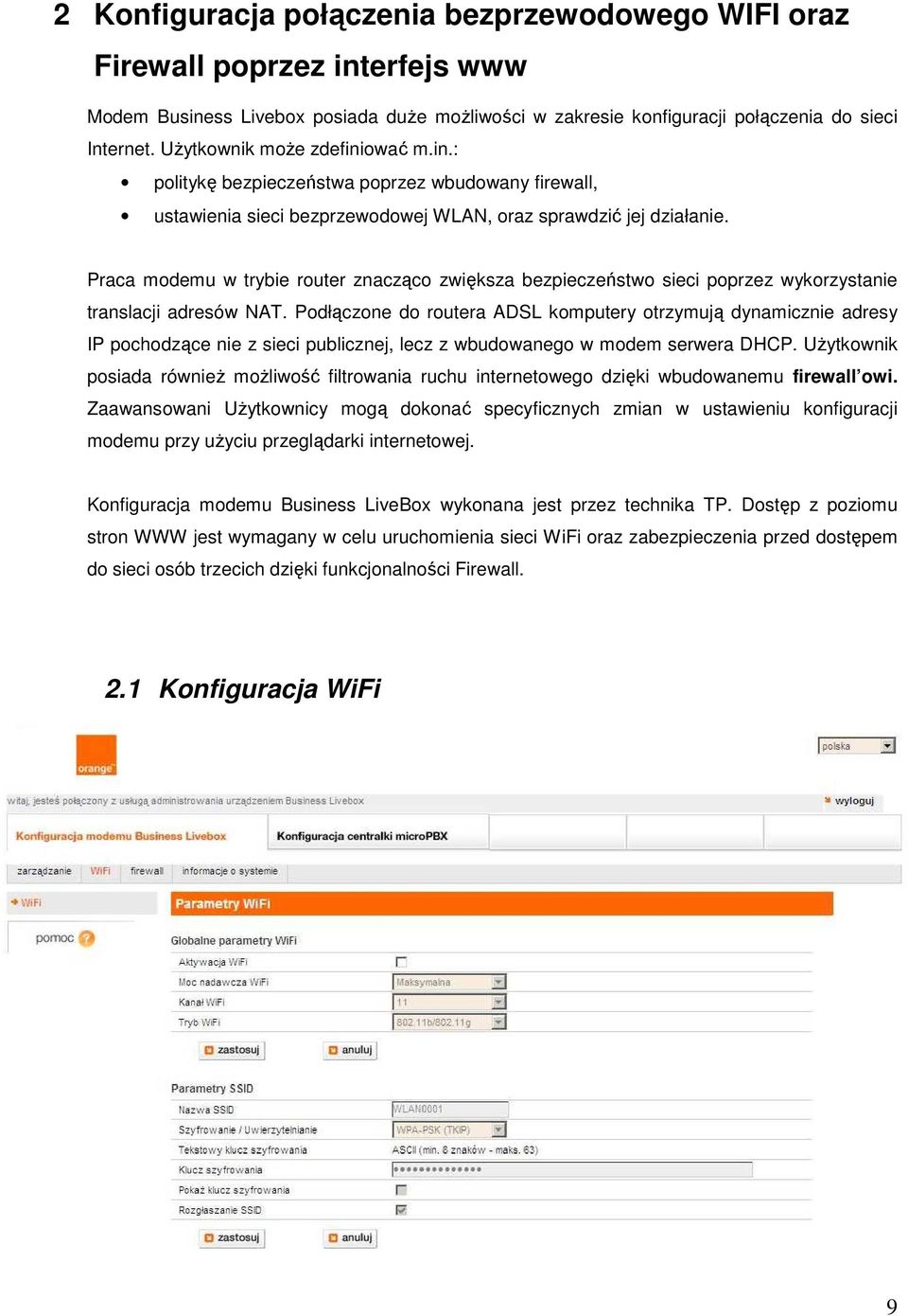 Praca modemu w trybie router znacząco zwiększa bezpieczeństwo sieci poprzez wykorzystanie translacji adresów NAT.