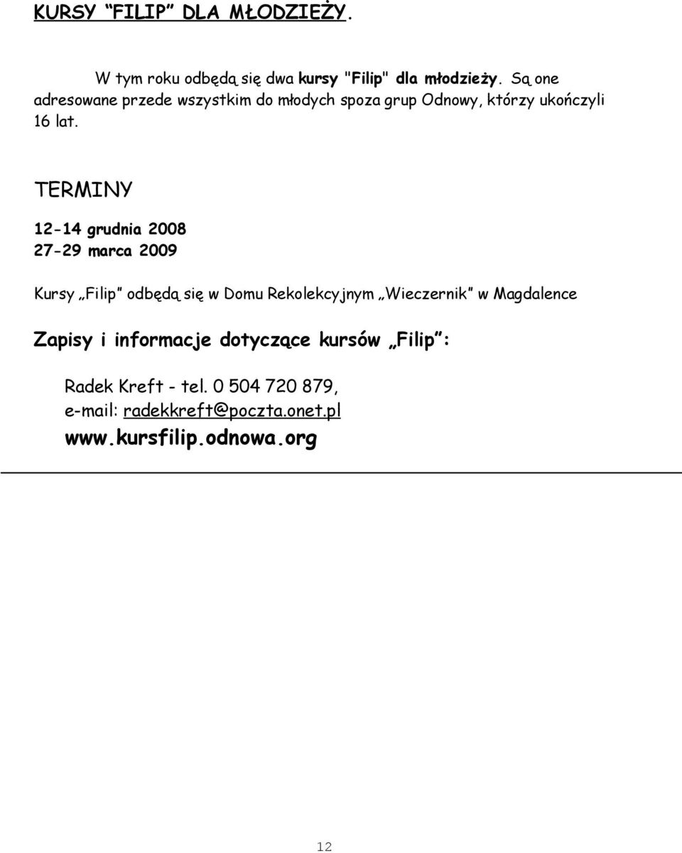 TERMINY 12-14 grudnia 2008 27-29 marca 2009 Kursy Filip odbędą się w Domu Rekolekcyjnym Wieczernik w