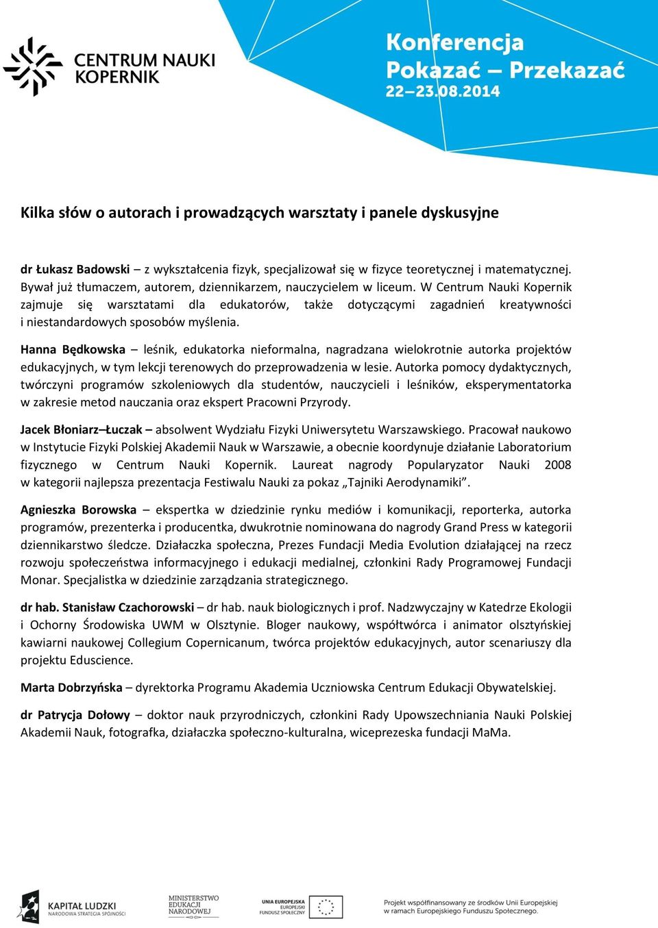 W Centrum Nauki Kopernik zajmuje się warsztatami dla edukatorów, także dotyczącymi zagadnień kreatywności i niestandardowych sposobów myślenia.