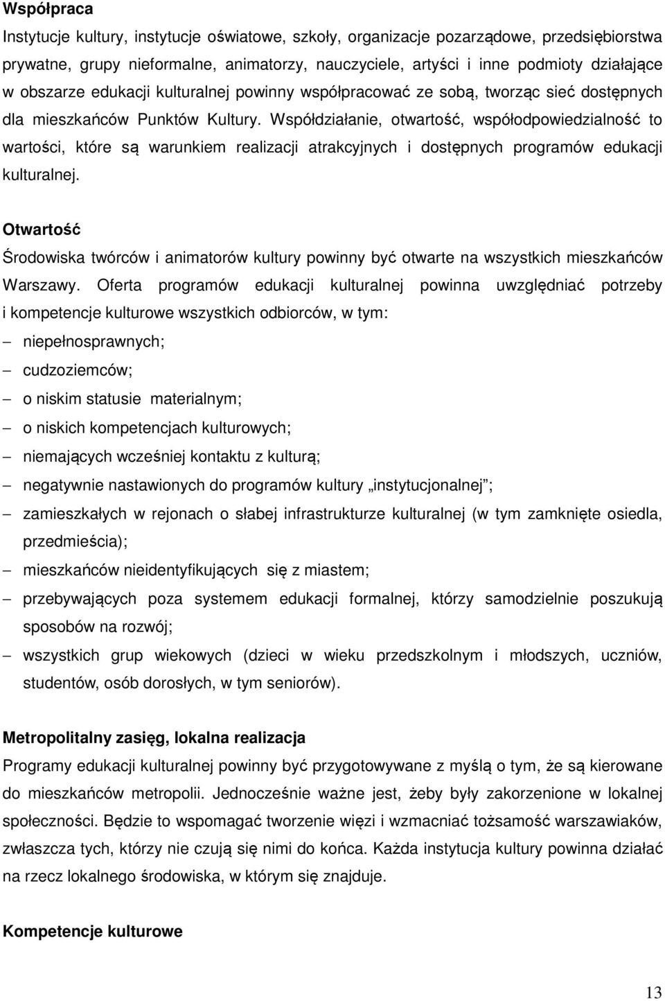 Współdziałanie, otwartość, współodpowiedzialność to wartości, które są warunkiem realizacji atrakcyjnych i dostępnych programów edukacji kulturalnej.