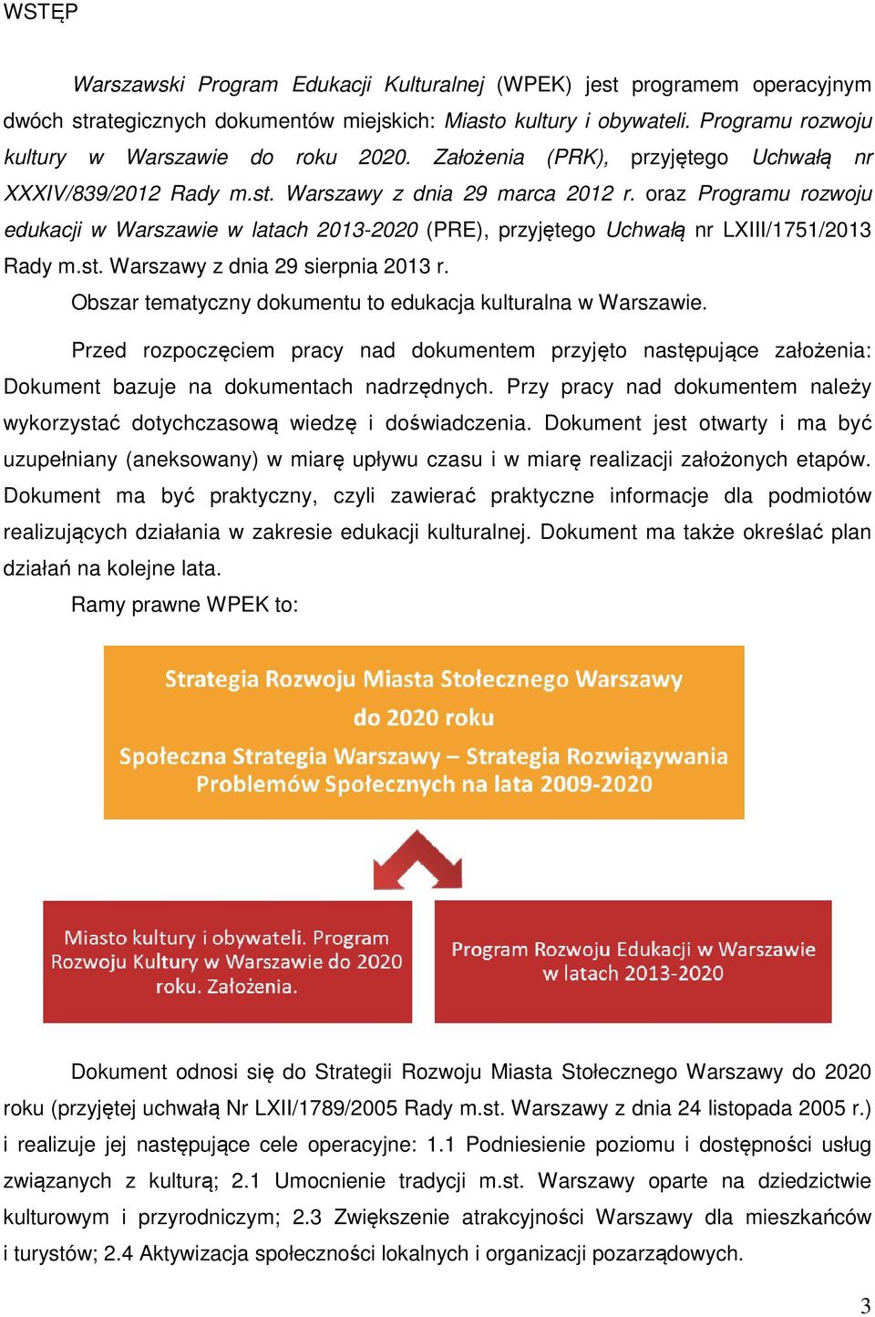 oraz Programu rozwoju edukacji w Warszawie w latach 2013-2020 (PRE), przyjętego Uchwałą nr LXIII/1751/2013 Rady m.st. Warszawy z dnia 29 sierpnia 2013 r.