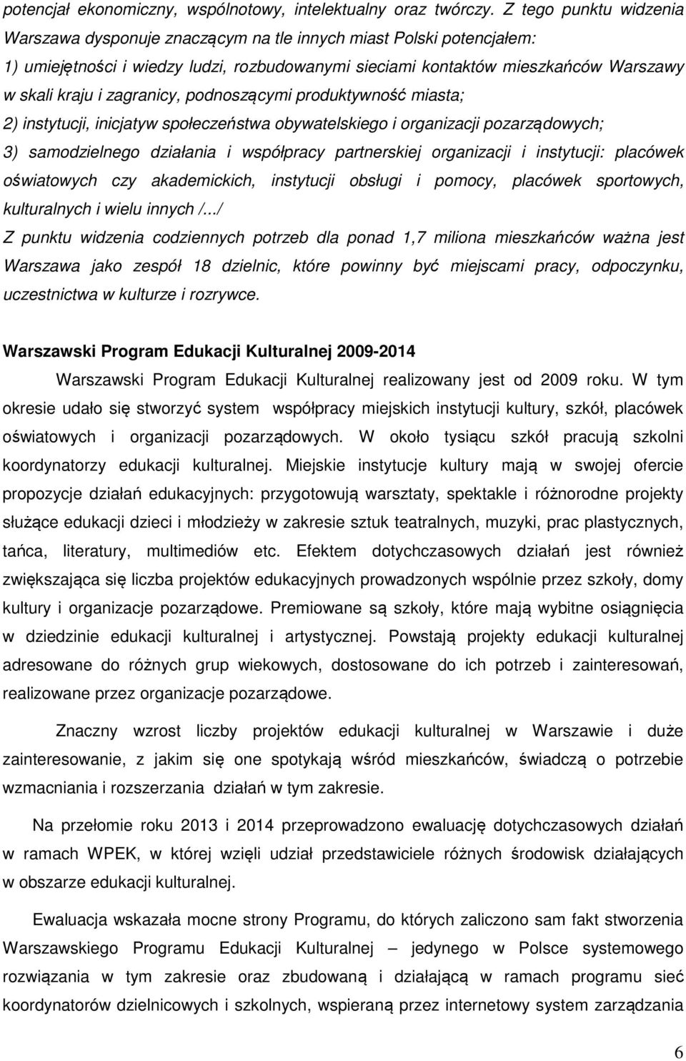 zagranicy, podnoszącymi produktywność miasta; 2) instytucji, inicjatyw społeczeństwa obywatelskiego i organizacji pozarządowych; 3) samodzielnego działania i współpracy partnerskiej organizacji i