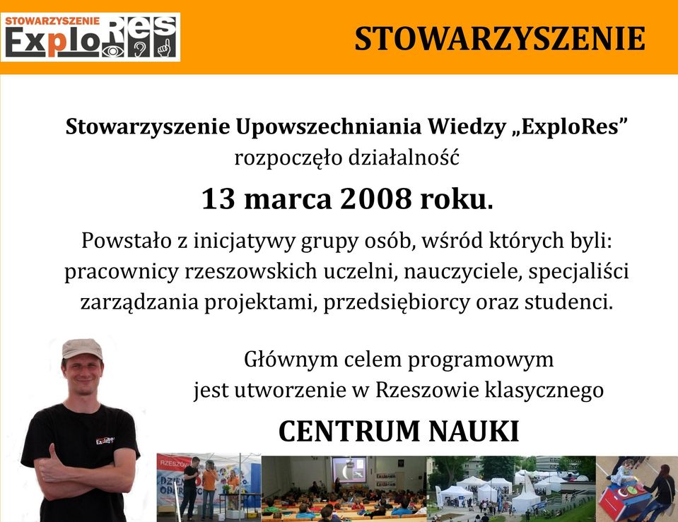 Powstało z inicjatywy grupy osób, wśród których byli: pracownicy rzeszowskich uczelni,