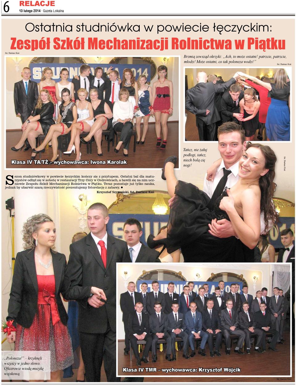Ostatni bal dla maturzystów odbył się w sobotę w restauracji Trzy Córy w Cedrowicach, a bawili się na nim uczniowie Zespołu Szkół Mechanizacji Rolnictwa w Piątku.