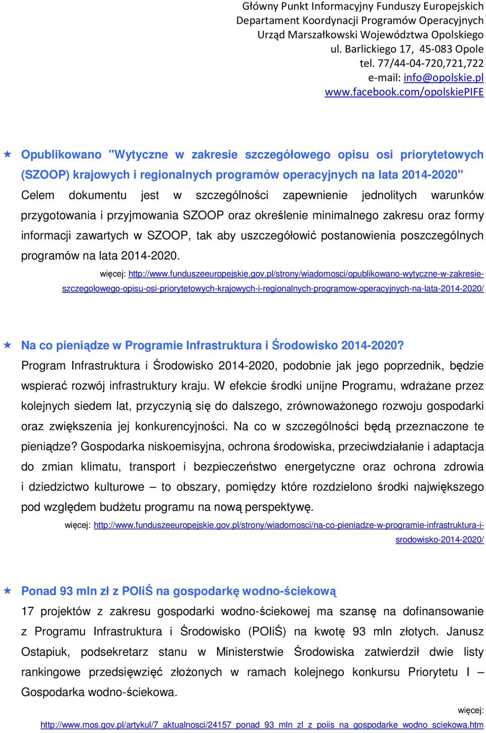 lata 2014-2020. więcej: http://www.funduszeeuropejskie.gov.