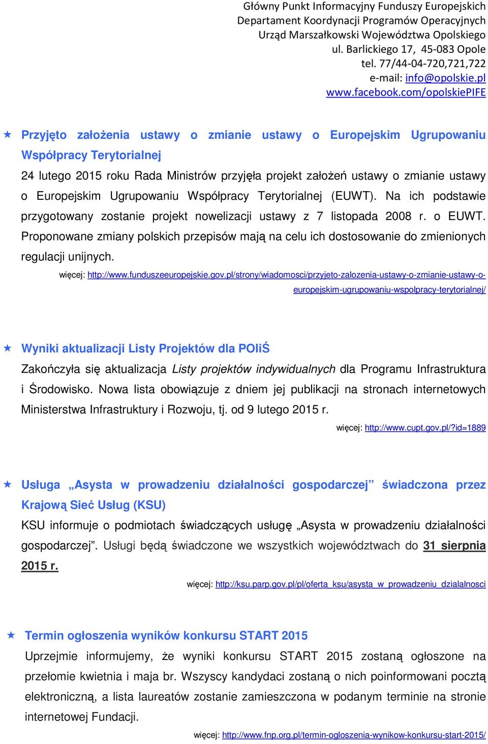 Proponowane zmiany polskich przepisów mają na celu ich dostosowanie do zmienionych regulacji unijnych. więcej: http://www.funduszeeuropejskie.gov.