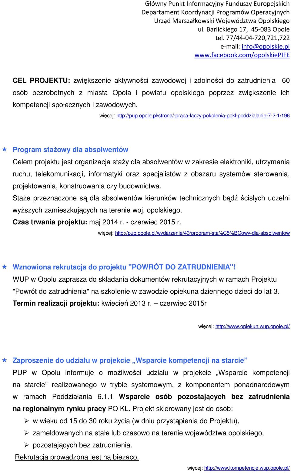 pl/strona/-praca-laczy-pokolenia-pokl-poddzialanie-7-2-1/196 Program stażowy dla absolwentów Celem projektu jest organizacja staży dla absolwentów w zakresie elektroniki, utrzymania ruchu,