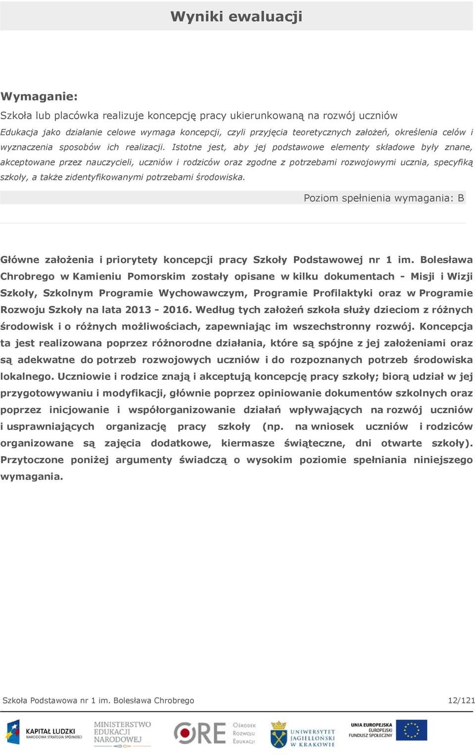 Istotne jest, aby jej podstawowe elementy składowe były znane, akceptowane przez nauczycieli, uczniów i rodziców oraz zgodne z potrzebami rozwojowymi ucznia, specyfiką szkoły, a także