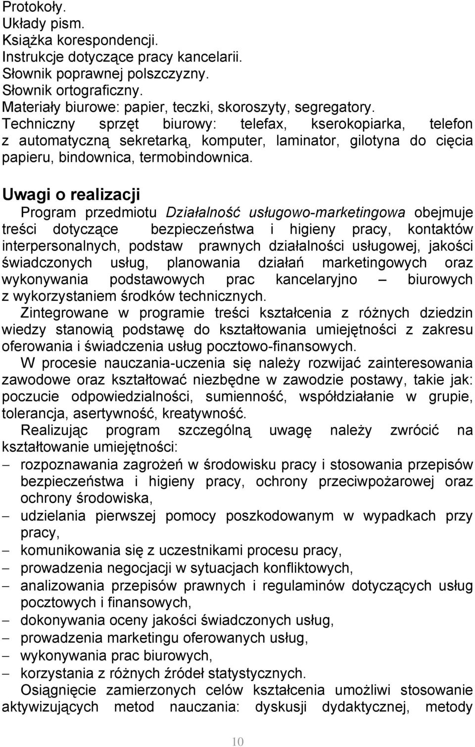 Uwagi o realizacji Program przedmiotu Działalność usługowo-marketingowa obejmuje treści dotyczące bezpieczeństwa i higieny pracy, kontaktów interpersonalnych, podstaw prawnych działalności usługowej,