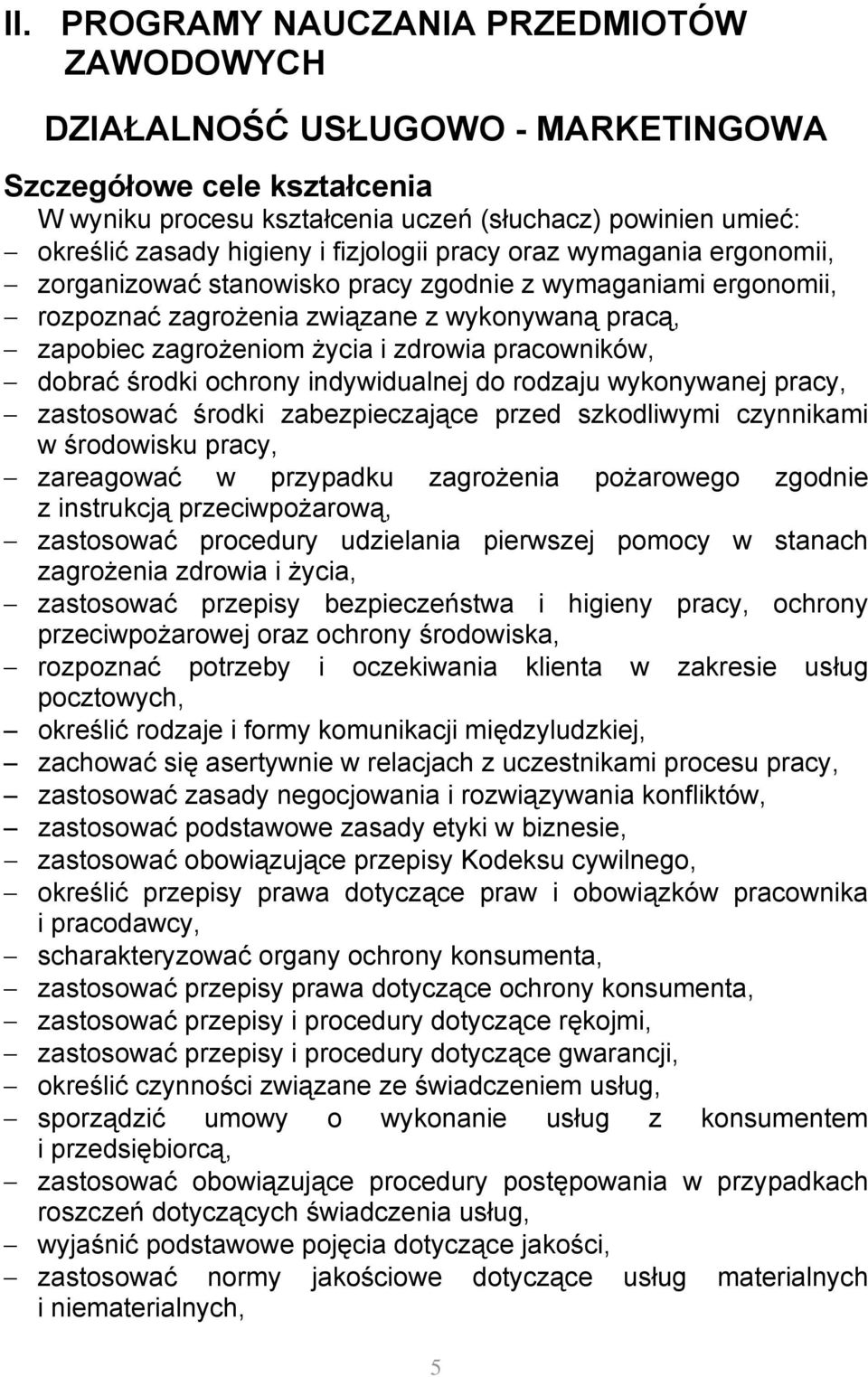 pracowników, dobrać środki ochrony indywidualnej do rodzaju wykonywanej pracy, zastosować środki zabezpieczające przed szkodliwymi czynnikami w środowisku pracy, zareagować w przypadku zagrożenia