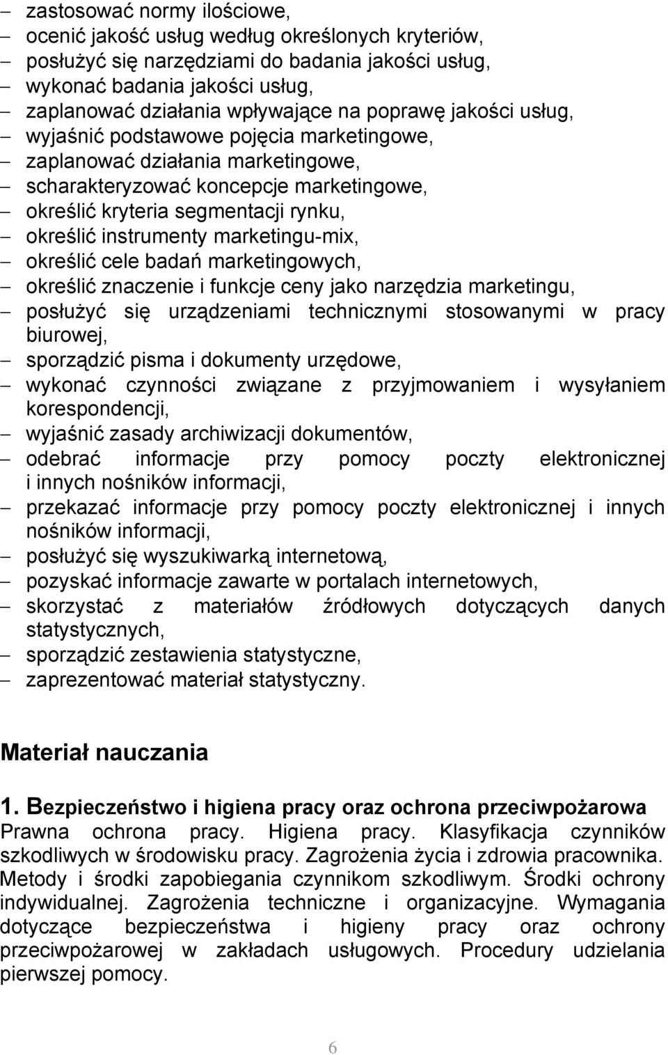 marketingu-mix, określić cele badań marketingowych, określić znaczenie i funkcje ceny jako narzędzia marketingu, posłużyć się urządzeniami technicznymi stosowanymi w pracy biurowej, sporządzić pisma