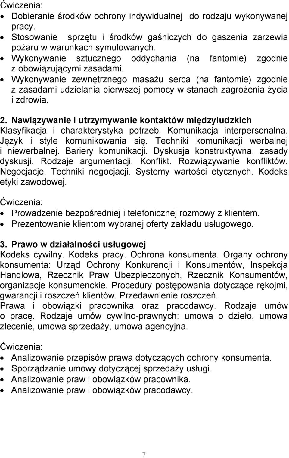 Wykonywanie zewnętrznego masażu serca (na fantomie) zgodnie z zasadami udzielania pierwszej pomocy w stanach zagrożenia życia i zdrowia. 2.