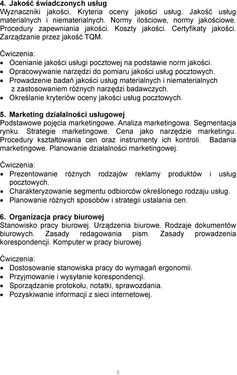 Prowadzenie badań jakości usług materialnych i niematerialnych z zastosowaniem różnych narzędzi badawczych. Określanie kryteriów oceny jakości usług pocztowych. 5.