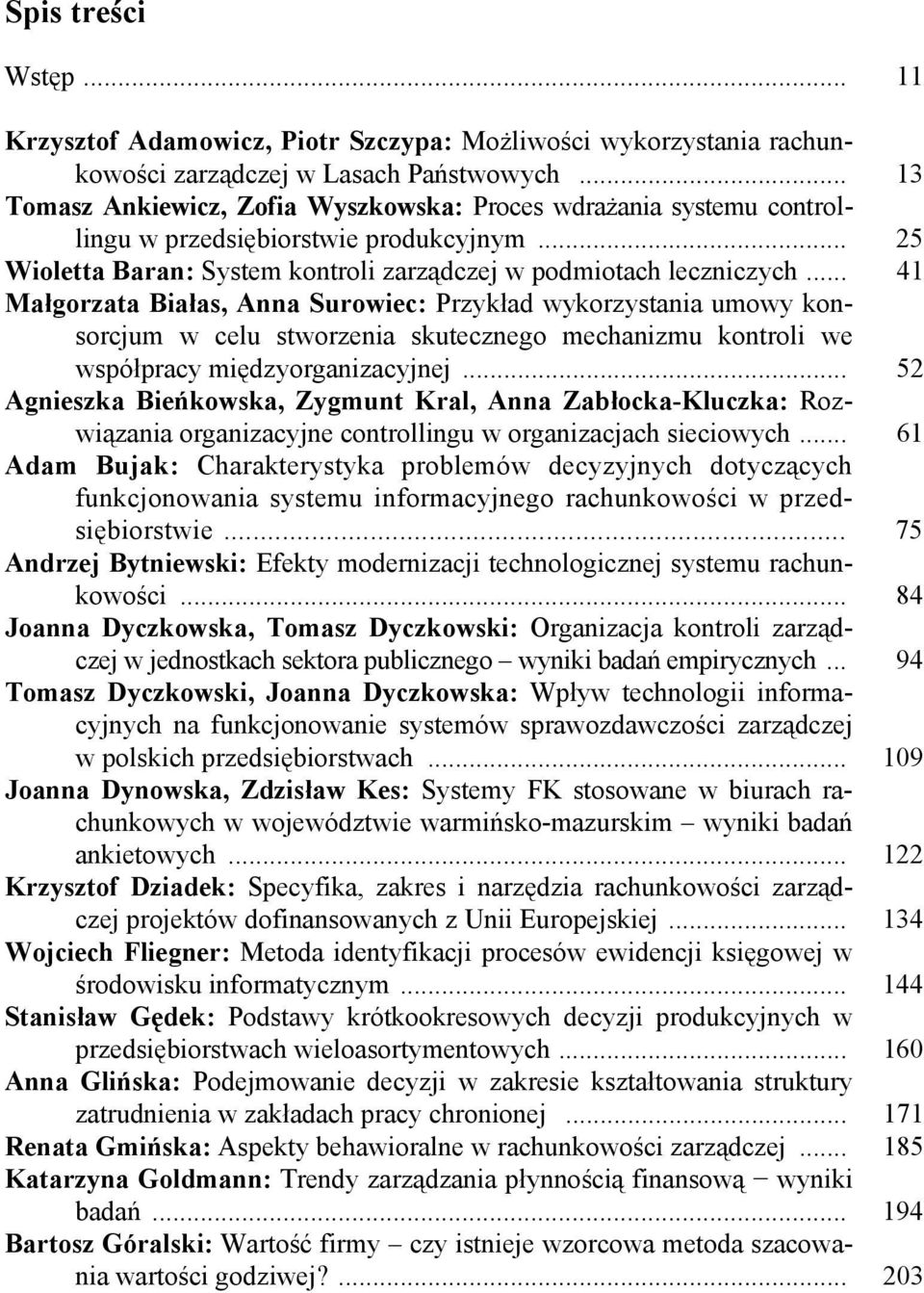 .. 41 Małgorzata Białas, Anna Surowiec: Przykład wykorzystania umowy konsorcjum w celu stworzenia skutecznego mechanizmu kontroli we współpracy międzyorganizacyjnej.