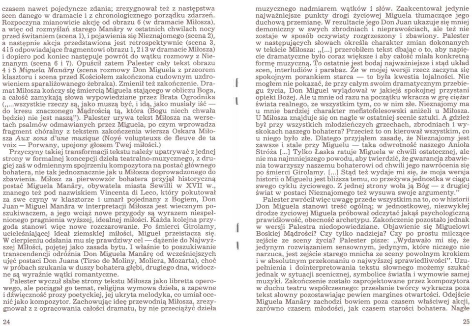 następnie akcja przedstawiona jest retrospektywnie (scena 3, 4 i 5 odpowiadające fragmentowi obrazu 1, 2 i 3 w dramacie Miłosza) i dopiero pod koniec następuje powrót do wątku rozmowy z Nieznanym