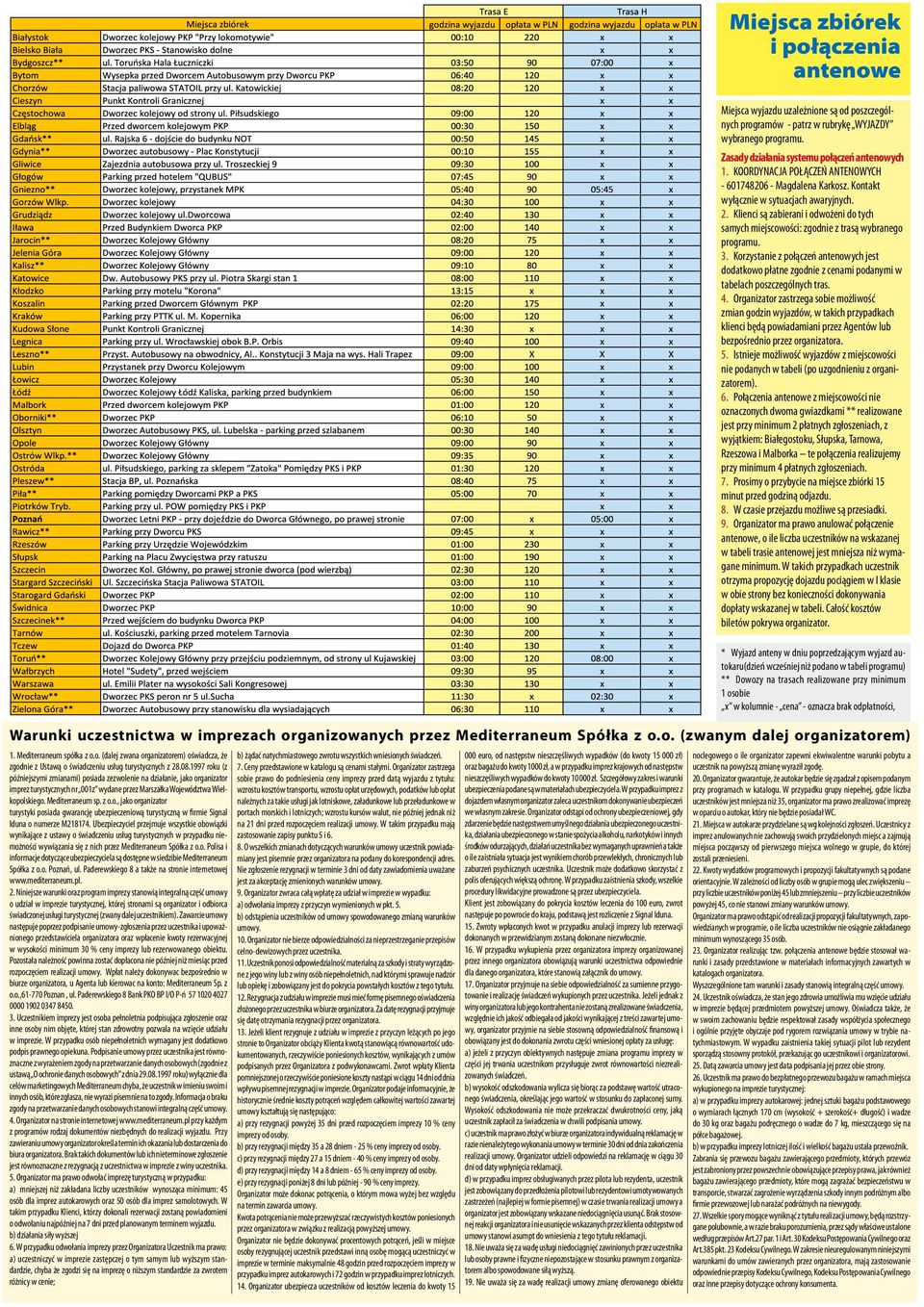 Klienci są zabierani i odwożeni do tych samych miejscowości: zgodnie z trasą wybranego programu. 3.