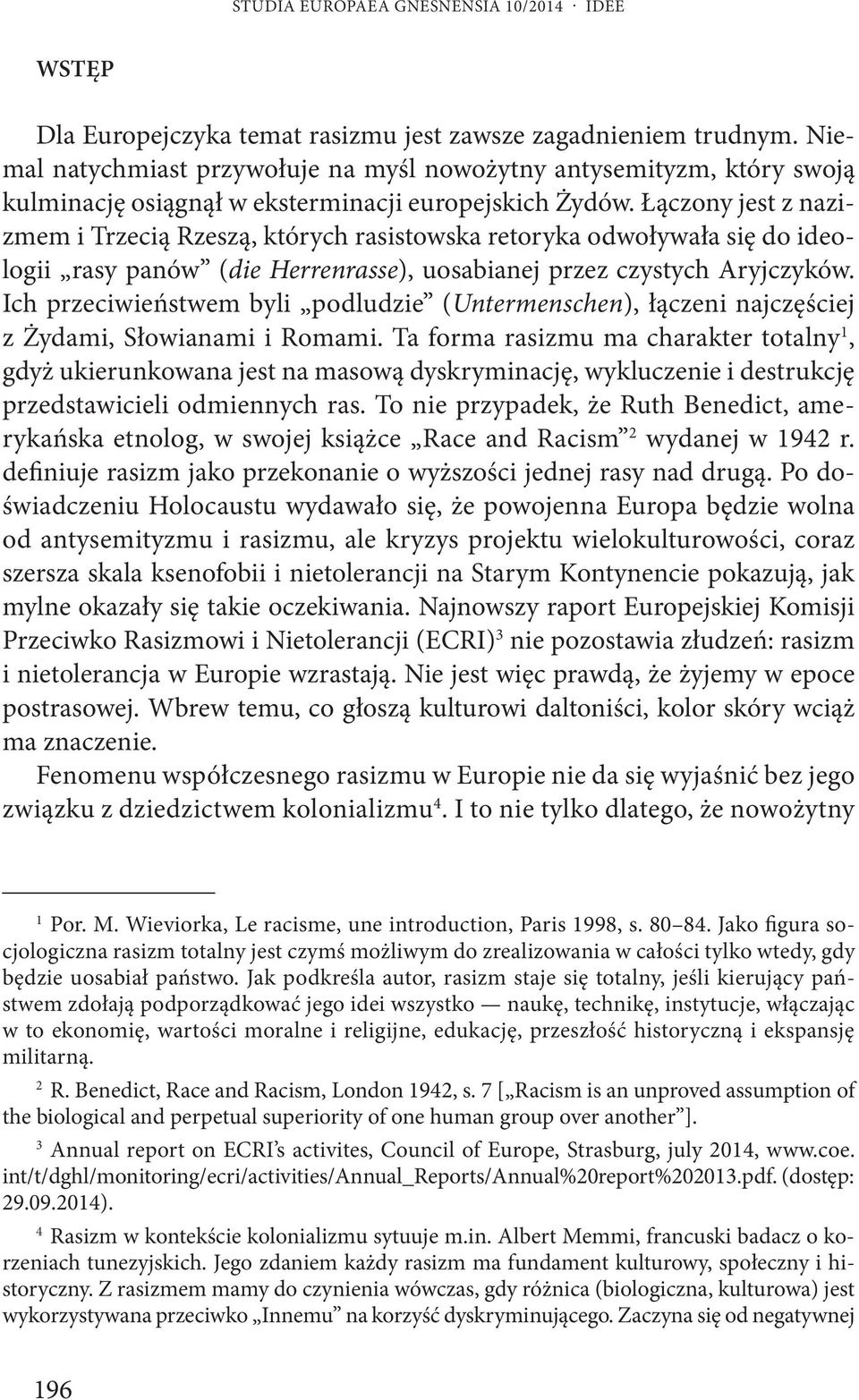 Łączony jest z nazizmem i Trzecią Rzeszą, których rasistowska retoryka odwoływała się do ideologii rasy panów (die Herrenrasse), uosabianej przez czystych Aryjczyków.