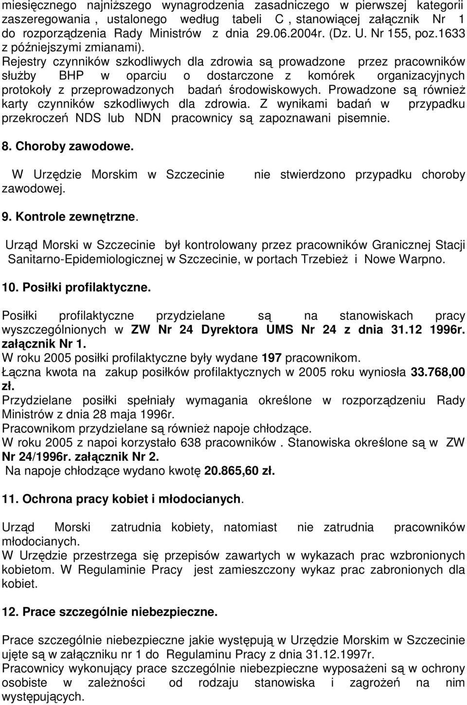 Rejestry czynników szkodliwych dla zdrowia są prowadzone przez pracowników słuŝby BHP w oparciu o dostarczone z komórek organizacyjnych protokoły z przeprowadzonych badań środowiskowych.