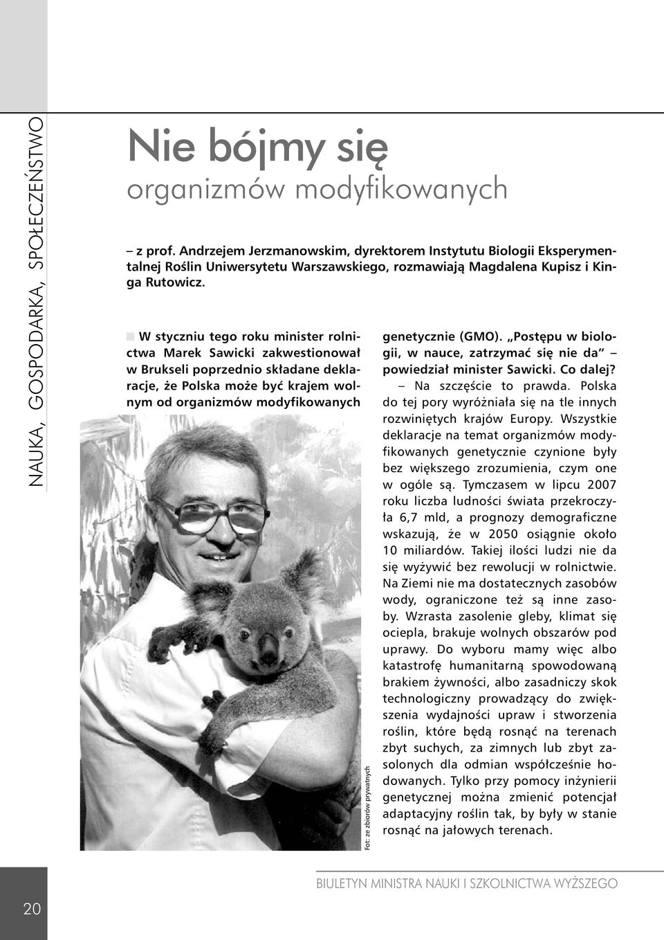 W styczniu tego roku minister rolnictwa Marek Sawicki zakwestionował w Brukseli poprzednio składane deklaracje, że Polska może być krajem wolnym od organizmów modyfikowanych Fot: ze zbiorów