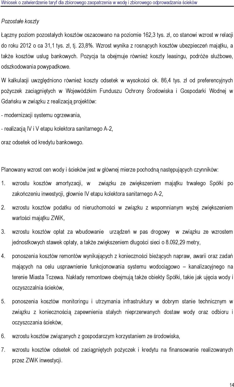 W kalkulacji uwzględniono równieŝ koszty odsetek w wysokości ok. 86,4 tys.