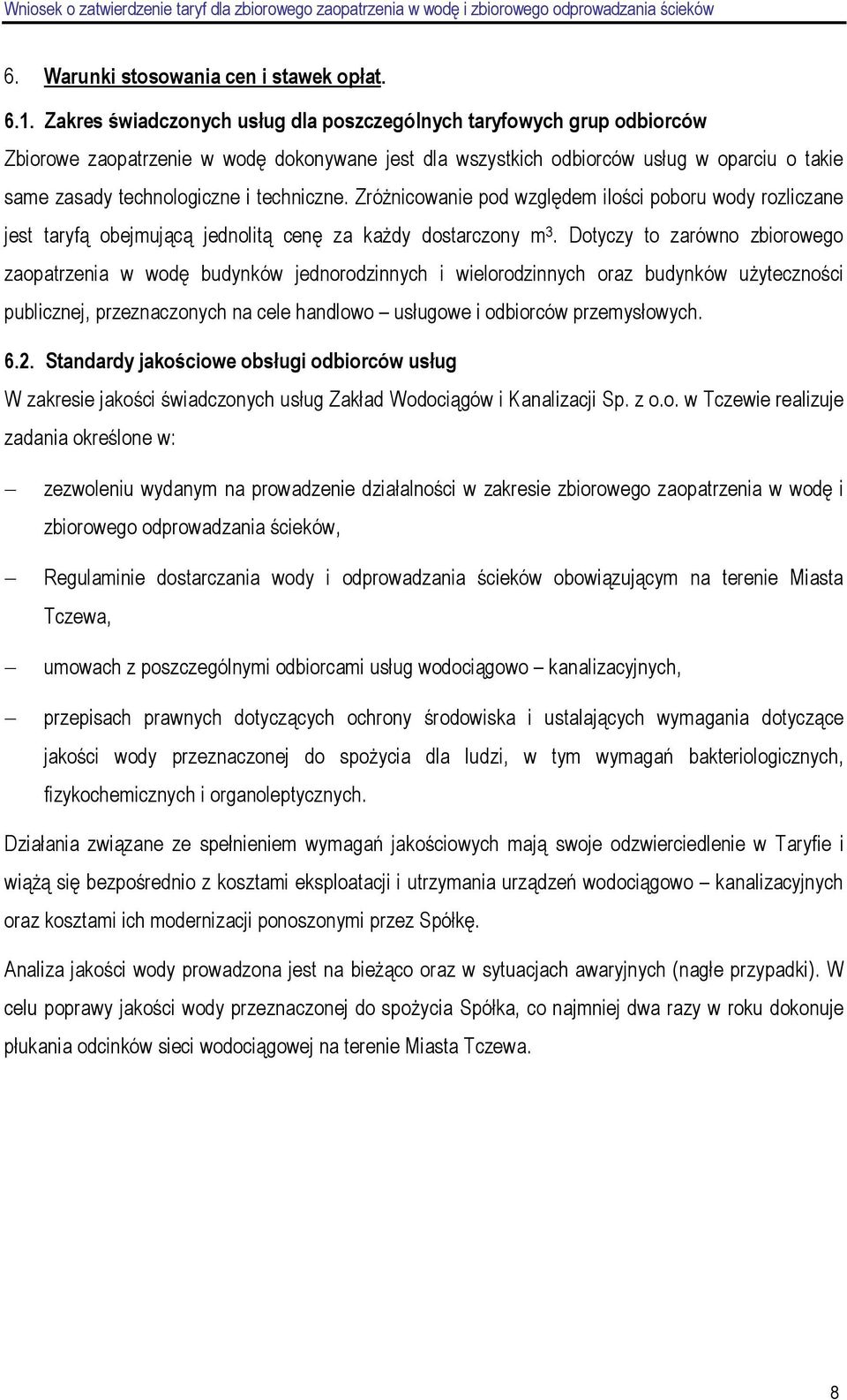 techniczne. ZróŜnicowanie pod względem ilości poboru wody rozliczane jest taryfą obejmującą jednolitą cenę za kaŝdy dostarczony m 3.