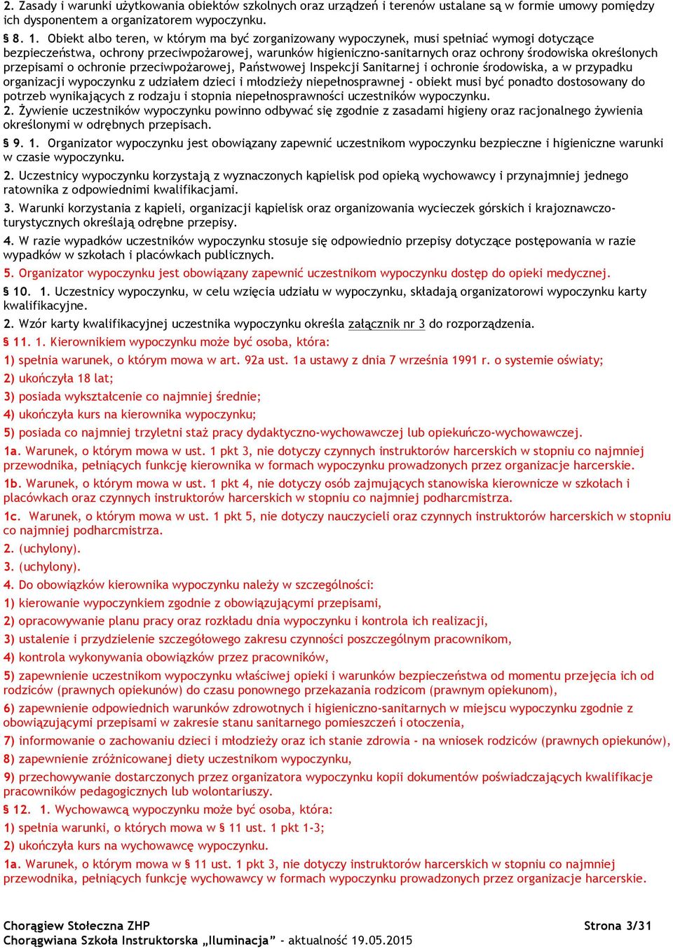 określonych przepisami o ochronie przeciwpożarowej, Państwowej Inspekcji Sanitarnej i ochronie środowiska, a w przypadku organizacji wypoczynku z udziałem dzieci i młodzieży niepełnosprawnej - obiekt