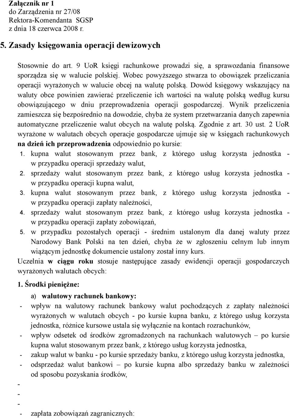 Wobec powyższego stwarza to obowiązek przeliczania operacji wyrażonych w walucie obcej na walutę polską.