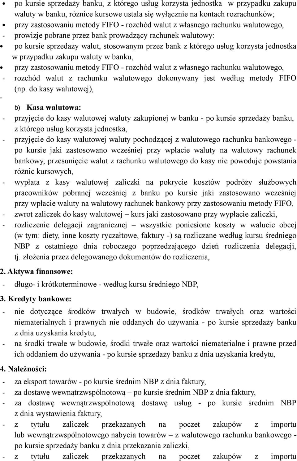 zakupu waluty w banku, przy zastosowaniu metody FIFO - rozchód walut z własnego rachunku walutowego, - rozchód walut z rachunku walutowego dokonywany jest według metody FIFO (np.