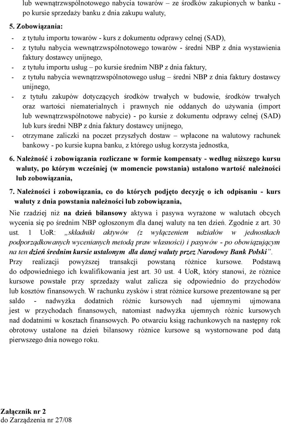 tytułu importu usług po kursie średnim NBP z dnia faktury, - z tytułu nabycia wewnątrzwspólnotowego usług średni NBP z dnia faktury dostawcy unijnego, - z tytułu zakupów dotyczących środków trwałych