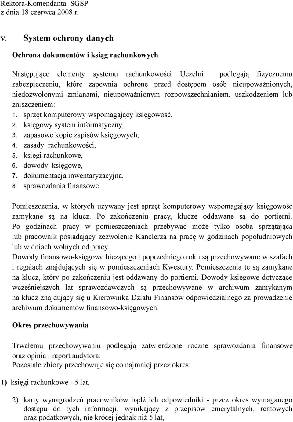 nieupoważnionych, niedozwolonymi zmianami, nieupoważnionym rozpowszechnianiem, uszkodzeniem lub zniszczeniem: 1. sprzęt komputerowy wspomagający księgowość, 2. księgowy system informatyczny, 3.