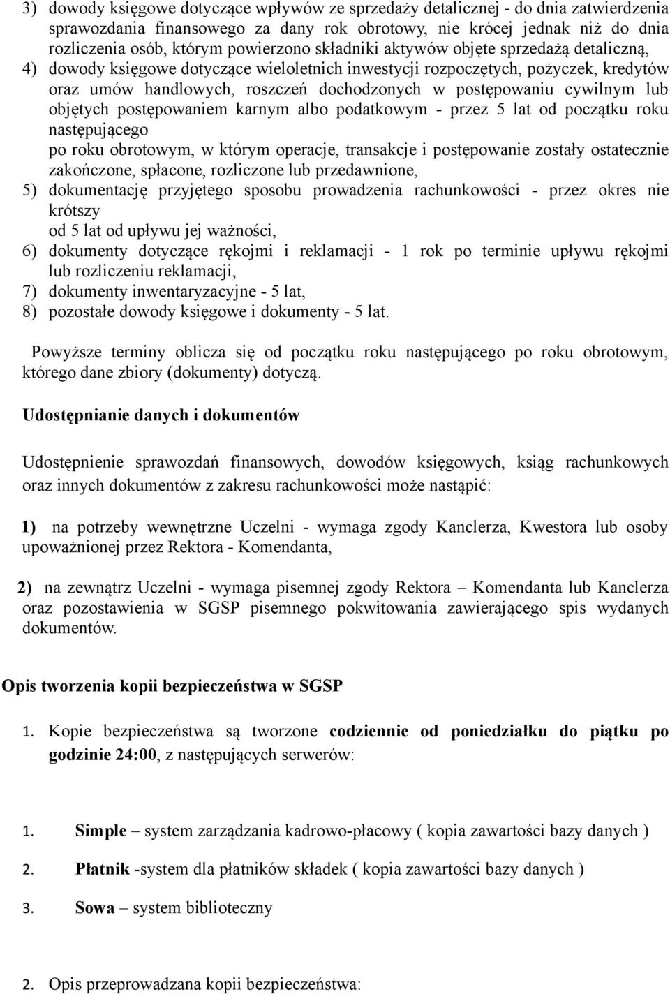 cywilnym lub objętych postępowaniem karnym albo podatkowym - przez 5 lat od początku roku następującego po roku obrotowym, w którym operacje, transakcje i postępowanie zostały ostatecznie zakończone,