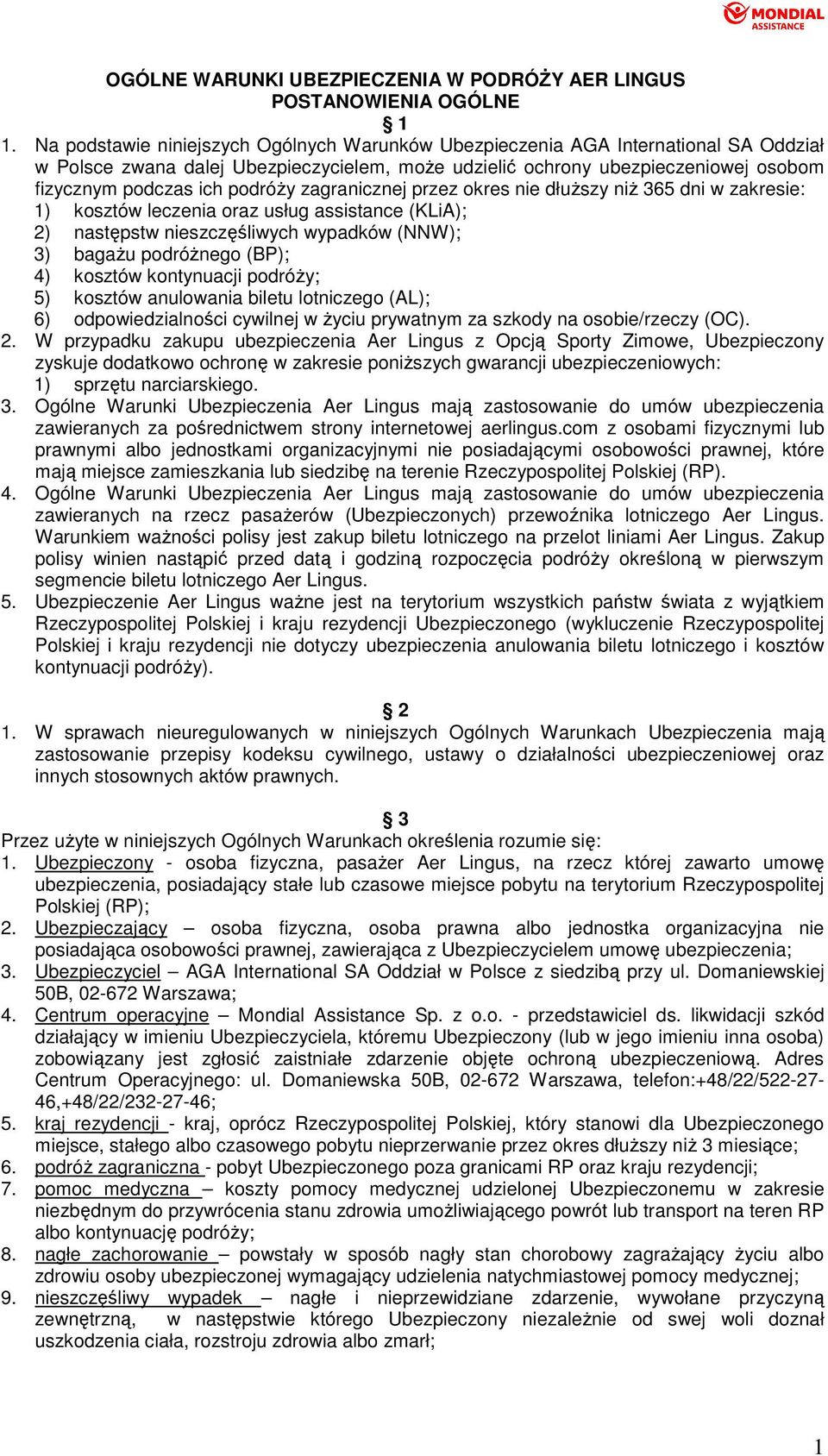 podróŝy zagranicznej przez okres nie dłuŝszy niŝ 365 dni w zakresie: 1) kosztów leczenia oraz usług assistance (KLiA); 2) następstw nieszczęśliwych wypadków (NNW); 3) bagaŝu podróŝnego (BP); 4)