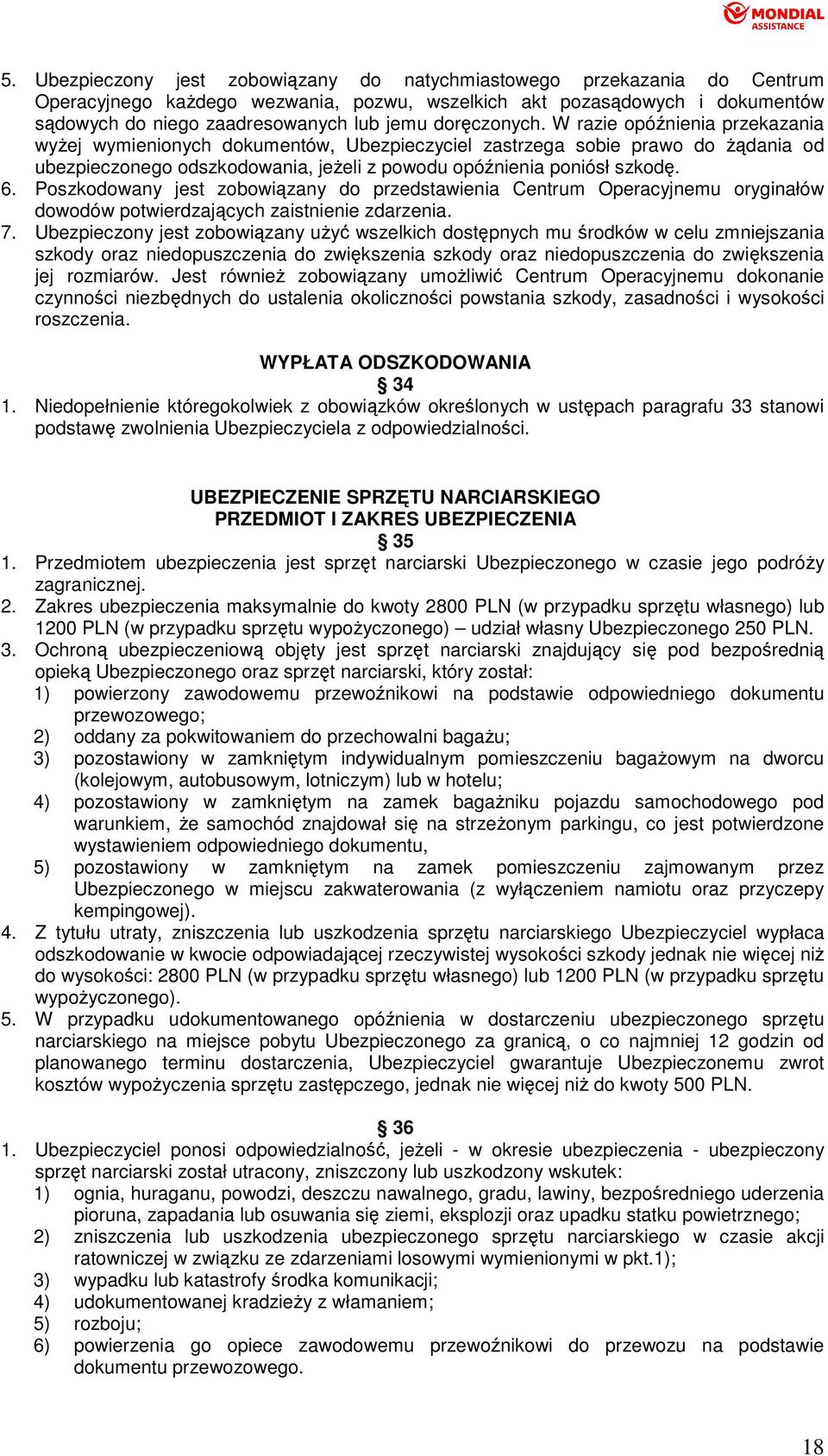 6. Poszkodowany jest zobowiązany do przedstawienia Centrum Operacyjnemu oryginałów dowodów potwierdzających zaistnienie zdarzenia. 7.