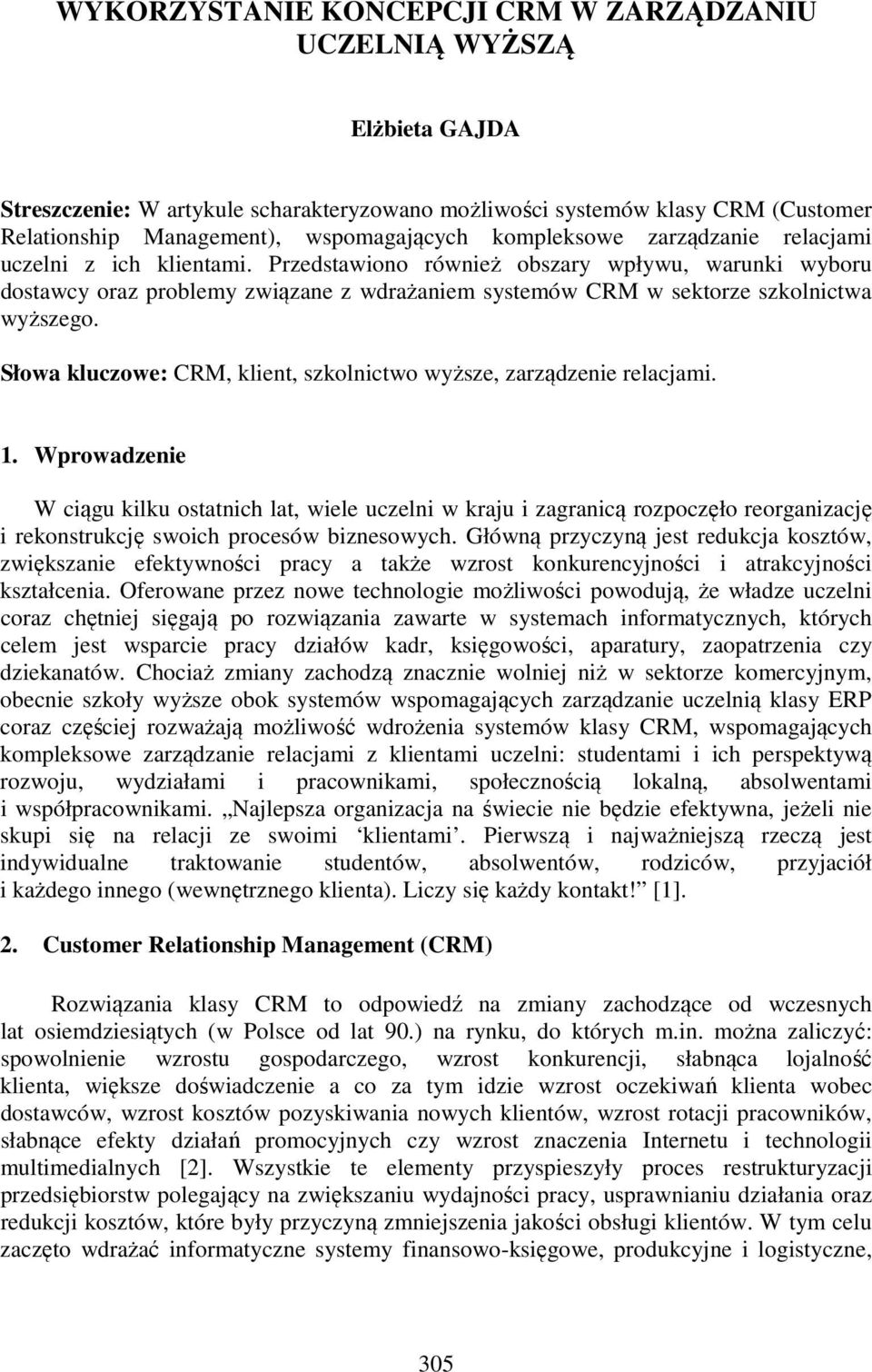 Przedstawiono również obszary wpływu, warunki wyboru dostawcy oraz problemy związane z wdrażaniem systemów CRM w sektorze szkolnictwa wyższego.