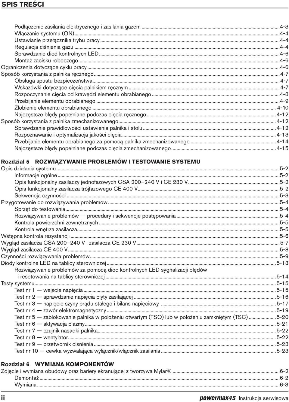 ..4-7 Wskazówki dotyczące cięcia palnikiem ręcznym...4-7 Rozpoczynanie cięcia od krawędzi elementu obrabianego...4-8 Przebijanie elementu obrabianego...4-9 Żłobienie elementu obrabianego.