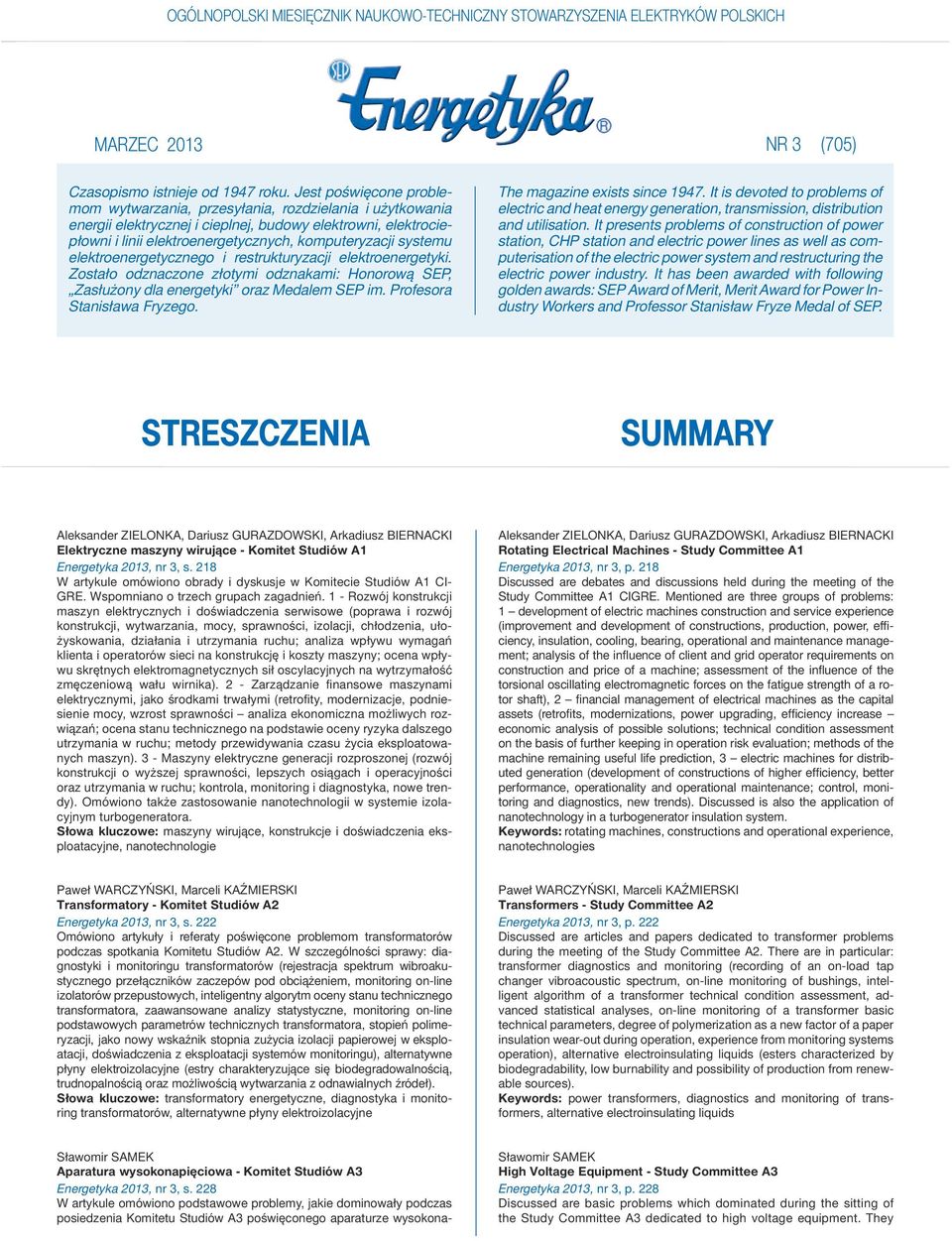 systemu elektroenergetycznego i restrukturyzacji elektroenergetyki. Zostało odznaczone złotymi odznakami: Honorową SEP, Zasłużony dla energetyki oraz Medalem SEP im. Profesora Stanisława Fryzego.