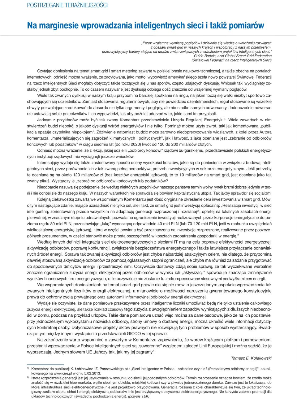 Guido Bartels, szef Global Smart Grid Federation (Światowej Federacji na rzecz Inteligentnych Sieci) Czytając doniesienia na temat smart grid i smart metering zawarte w polskiej prasie